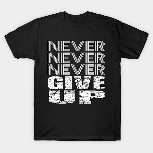 Never Never Never give up. T-Shirt by egygraphics